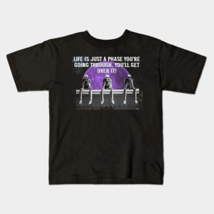 Life is just a phase you're going through you'll get over it Kids T-Shirt